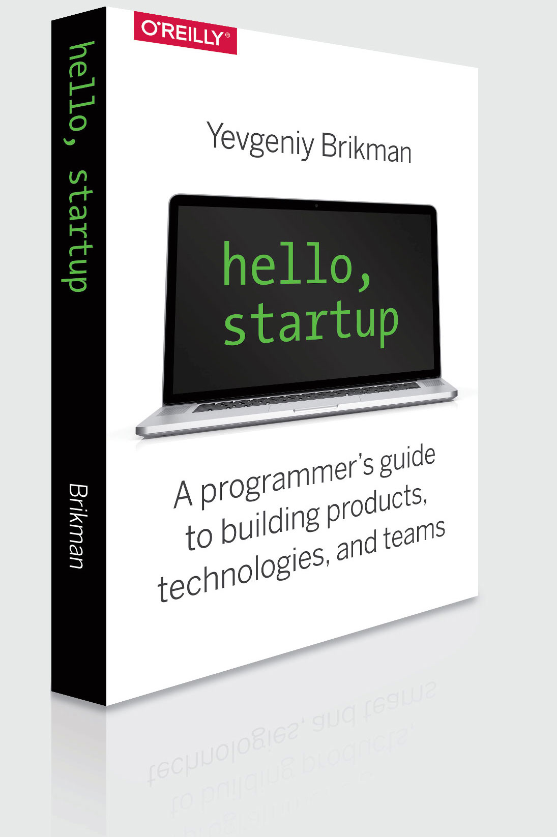 Hello, Startup: A Programmer's Guide to Building Products, Technologies, and Teams -- an O'Reilly book by Yevgeniy Brikman.