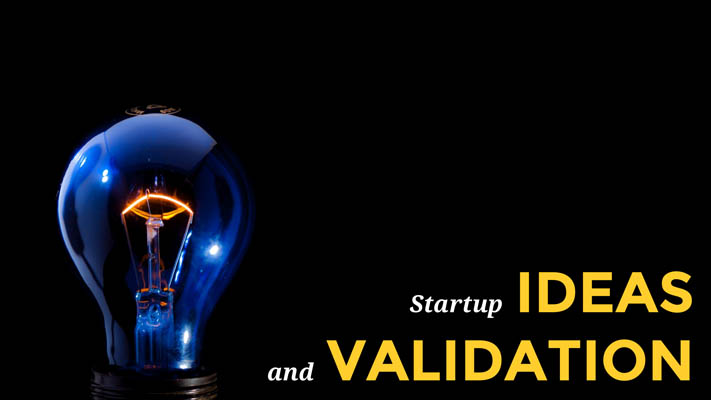 Startup Ideas and Validation