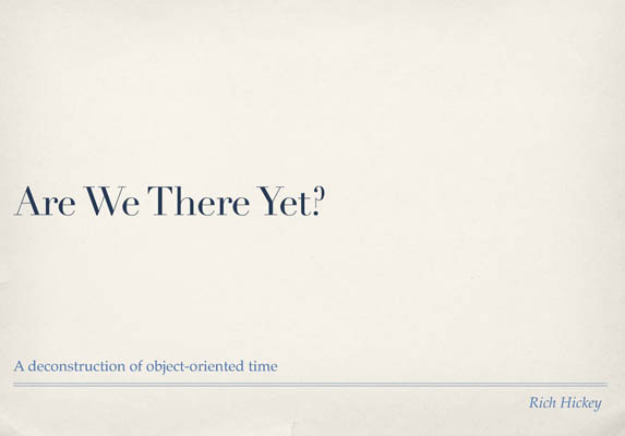 Rich Hickey: Are We There Yet?