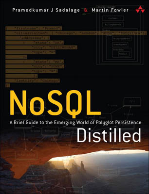 NoSQL Distilled: A Brief Guide to the Emerging World of Polyglot Persistence